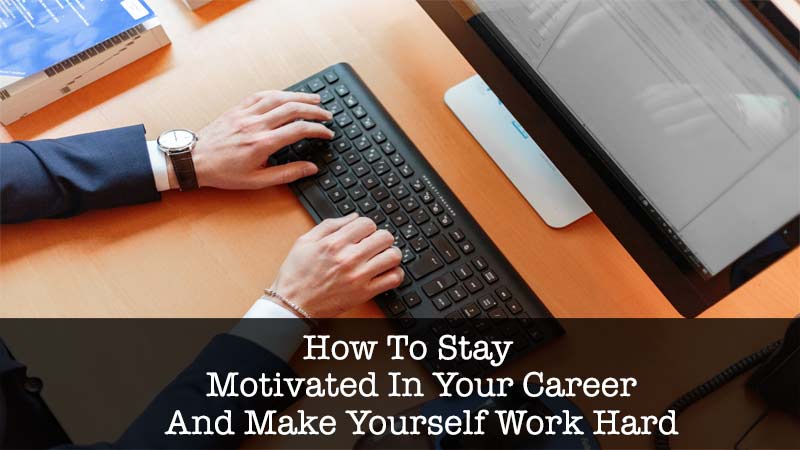 your-career-and-make-yourself-work-hard
